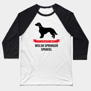 I Love My Welsh Springer Spaniel Baseball T-Shirt